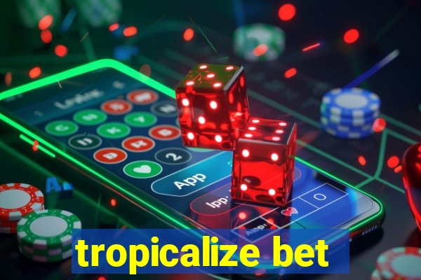 tropicalize bet